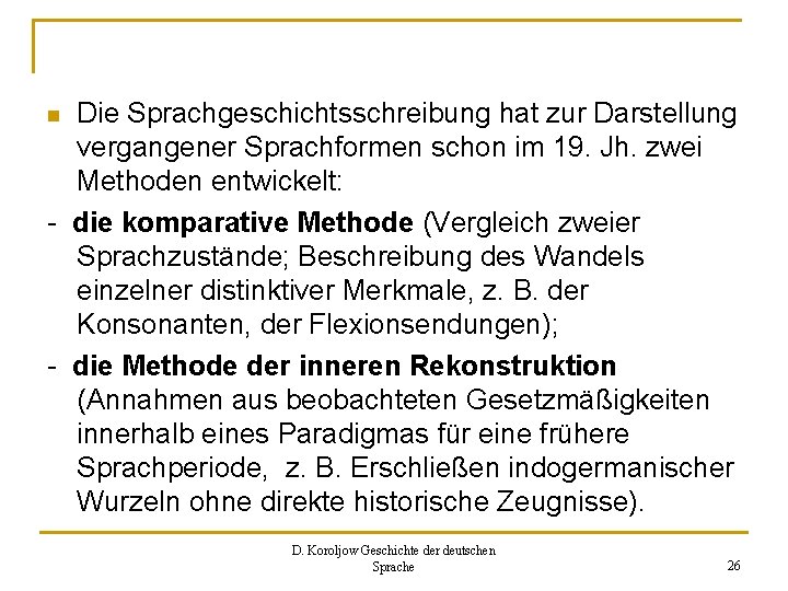 Die Sprachgeschichtsschreibung hat zur Darstellung vergangener Sprachformen schon im 19. Jh. zwei Methoden entwickelt: