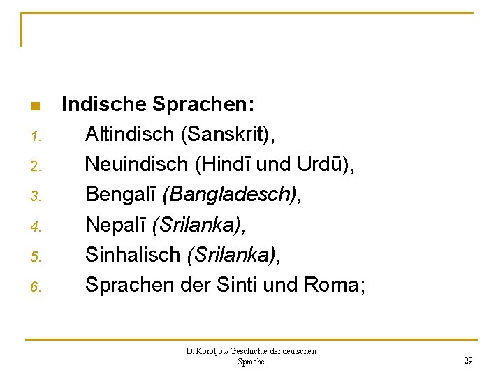 n 1. 2. 3. 4. 5. 6. Indische Sprachen: Altindisch (Sanskrit), Neuindisch (Hindī und