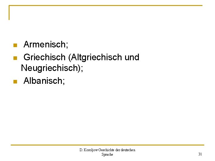 n n n Armenisch; Griechisch (Altgriechisch und Neugriechisch); Albanisch; D. Koroljow Geschichte der deutschen