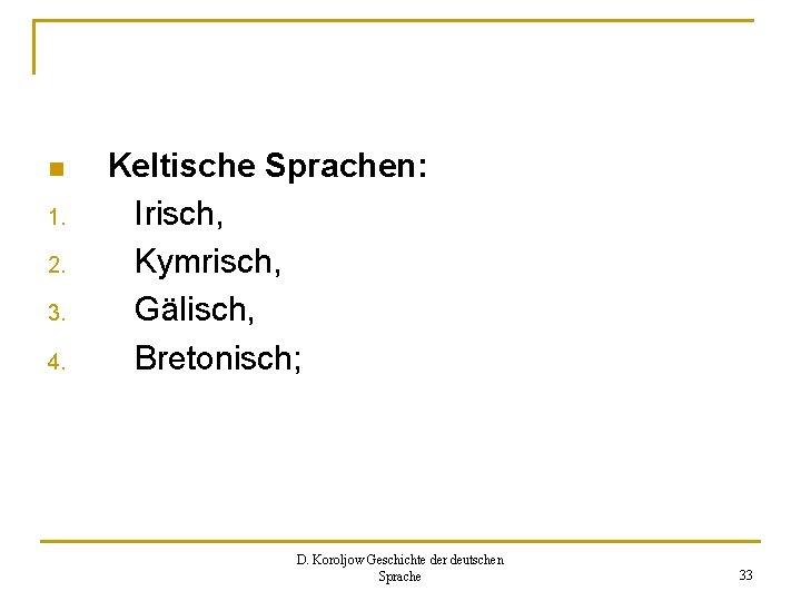 n 1. 2. 3. 4. Keltische Sprachen: Irisch, Kymrisch, Gälisch, Bretonisch; D. Koroljow Geschichte