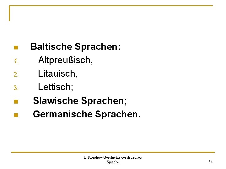 n 1. 2. 3. n n Baltische Sprachen: Altpreußisch, Litauisch, Lettisch; Slawische Sprachen; Germanische