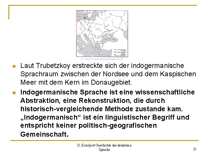 n n Laut Trubetzkoy erstreckte sich der indogermanische Sprachraum zwischen der Nordsee und dem