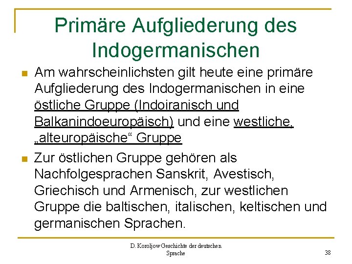 Primäre Aufgliederung des Indogermanischen n n Am wahrscheinlichsten gilt heute eine primäre Aufgliederung des