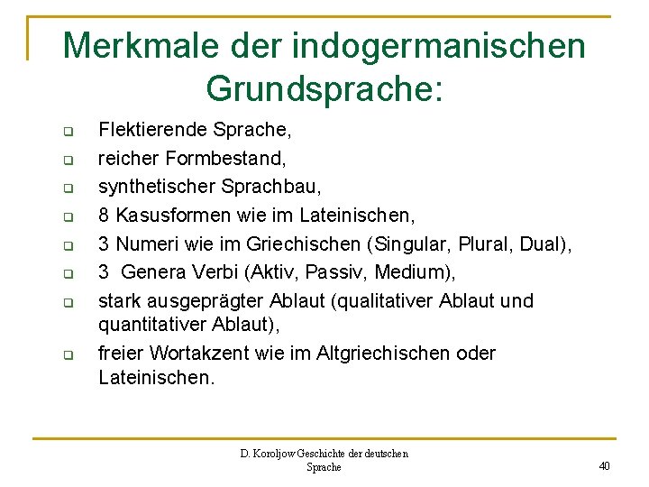 Merkmale der indogermanischen Grundsprache: q q q q Flektierende Sprache, reicher Formbestand, synthetischer Sprachbau,