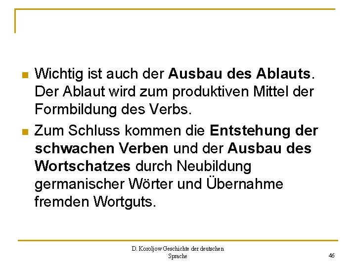 n n Wichtig ist auch der Ausbau des Ablauts. Der Ablaut wird zum produktiven