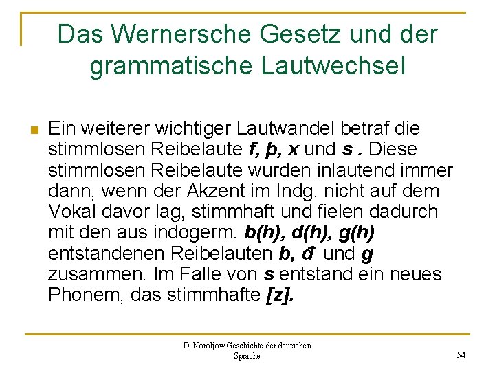 Das Wernersche Gesetz und der grammatische Lautwechsel n Ein weiterer wichtiger Lautwandel betraf die