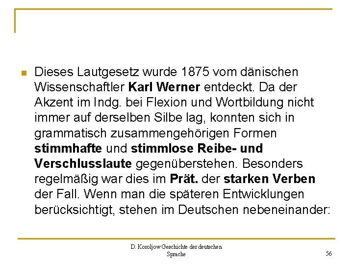 n Dieses Lautgesetz wurde 1875 vom dänischen Wissenschaftler Karl Werner entdeckt. Da der Akzent