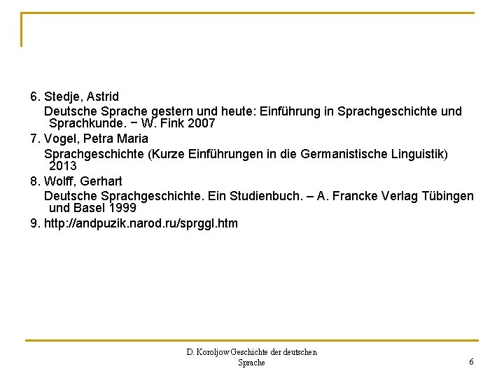 6. Stedje, Astrid Deutsche Sprache gestern und heute: Einführung in Sprachgeschichte und Sprachkunde. −