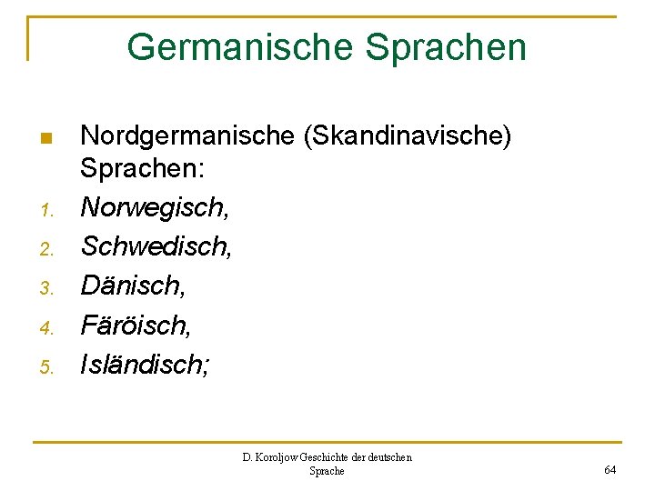 Germanische Sprachen n 1. 2. 3. 4. 5. Nordgermanische (Skandinavische) Sprachen: Norwegisch, Schwedisch, Dänisch,