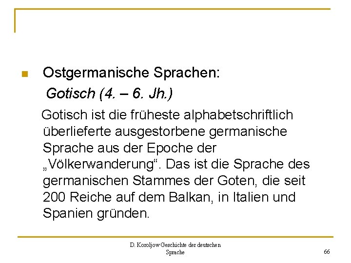 n Ostgermanische Sprachen: Gotisch (4. – 6. Jh. ) Gotisch ist die früheste alphabetschriftlich