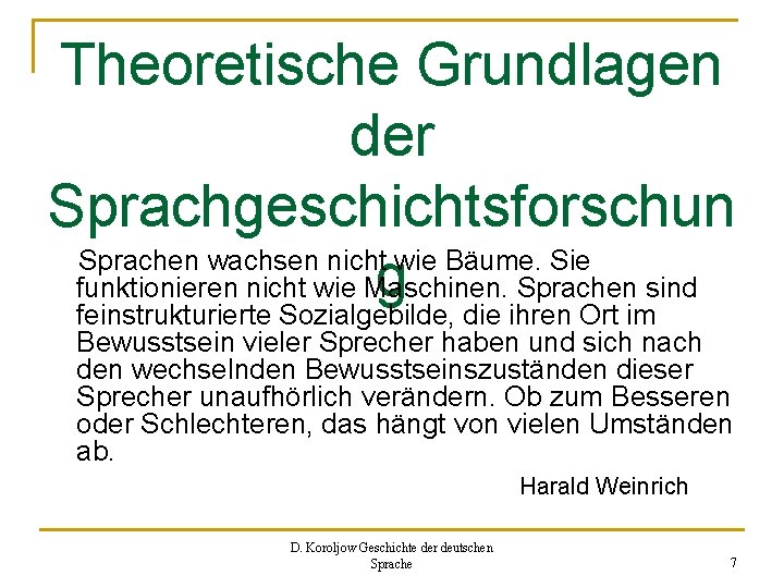 Theoretische Grundlagen der Sprachgeschichtsforschun Sprachen wachsen nicht wie Bäume. Sie g funktionieren nicht wie