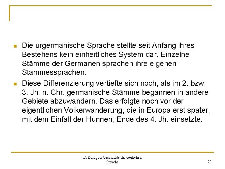 n n Die urgermanische Sprache stellte seit Anfang ihres Bestehens kein einheitliches System dar.