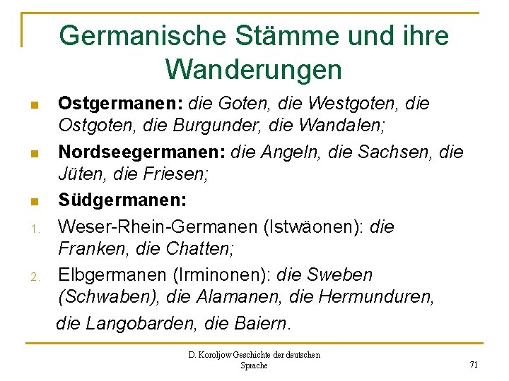 Germanische Stämme und ihre Wanderungen n 1. 2. Ostgermanen: die Goten, die Westgoten, die