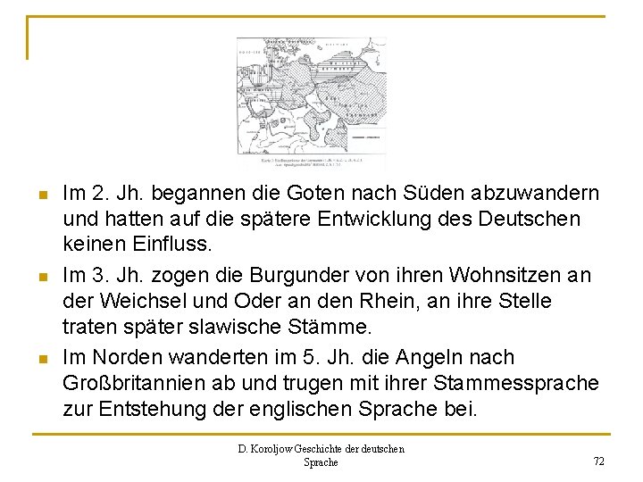 n n n Im 2. Jh. begannen die Goten nach Süden abzuwandern und hatten