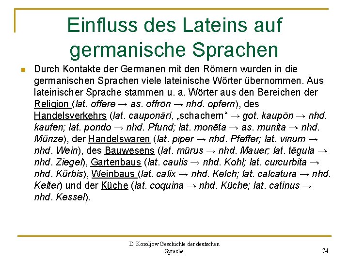 Einfluss des Lateins auf germanische Sprachen n Durch Kontakte der Germanen mit den Römern
