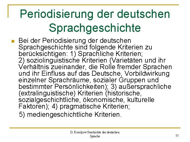 Periodisierung der deutschen Sprachgeschichte n Bei der Periodisierung der deutschen Sprachgeschichte sind folgende Kriterien