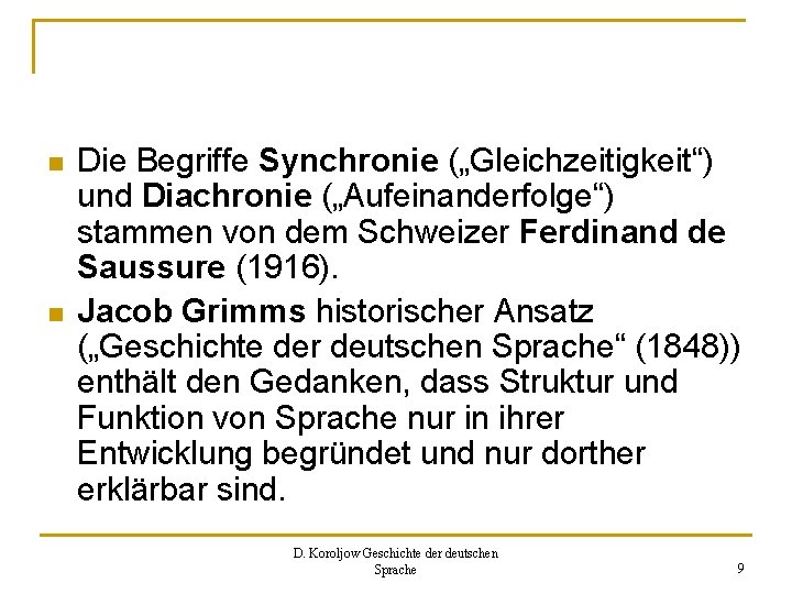 n n Die Begriffe Synchronie („Gleichzeitigkeit“) und Diachronie („Aufeinanderfolge“) stammen von dem Schweizer Ferdinand