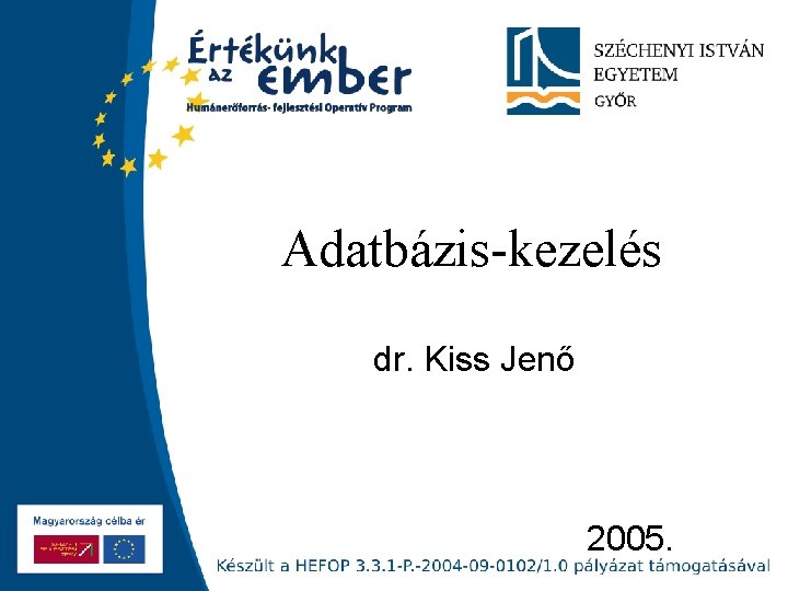 Adatbázis-kezelés dr. Kiss Jenő 2005. 