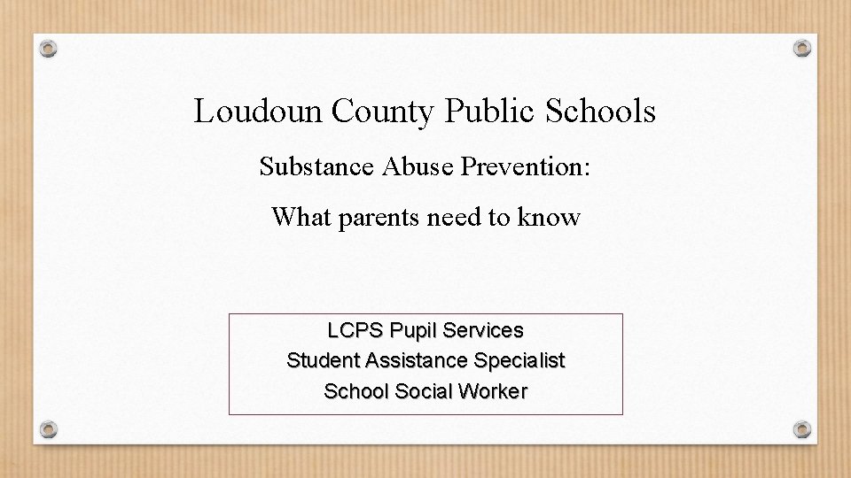 Loudoun County Public Schools Substance Abuse Prevention: What parents need to know LCPS Pupil