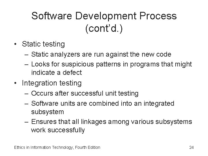 Software Development Process (cont’d. ) • Static testing – Static analyzers are run against