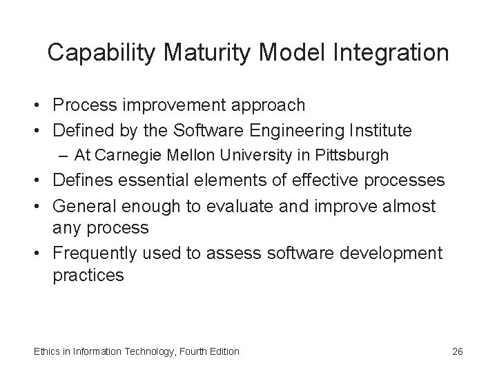 Capability Maturity Model Integration • Process improvement approach • Defined by the Software Engineering