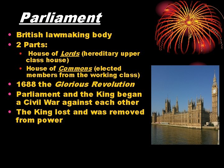 Parliament • British lawmaking body • 2 Parts: • House of Lords (hereditary upper