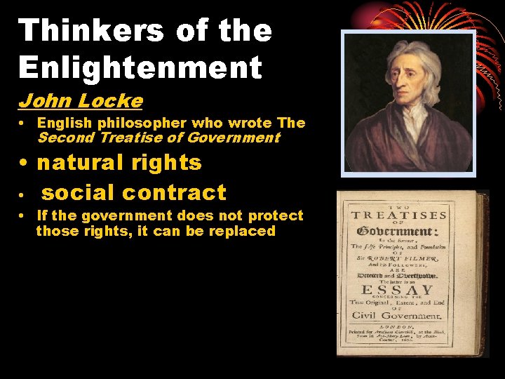 Thinkers of the Enlightenment John Locke • English philosopher who wrote The Second Treatise