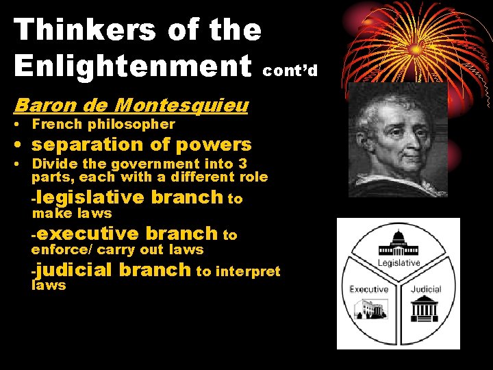 Thinkers of the Enlightenment cont’d Baron de Montesquieu • French philosopher • separation of