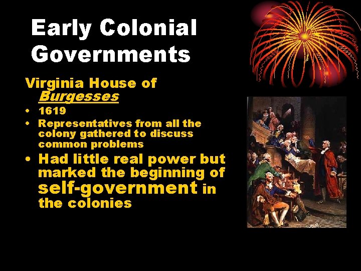 Early Colonial Governments Virginia House of Burgesses • 1619 • Representatives from all the