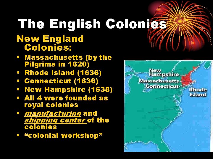 The English Colonies New England Colonies: • Massachusetts (by the Pilgrims in 1620) •