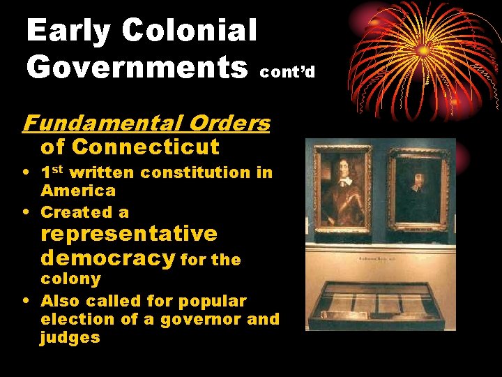 Early Colonial Governments cont’d Fundamental Orders of Connecticut • 1 st written constitution in