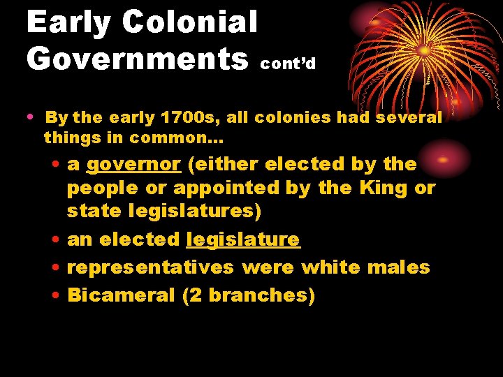 Early Colonial Governments cont’d • By the early 1700 s, all colonies had several