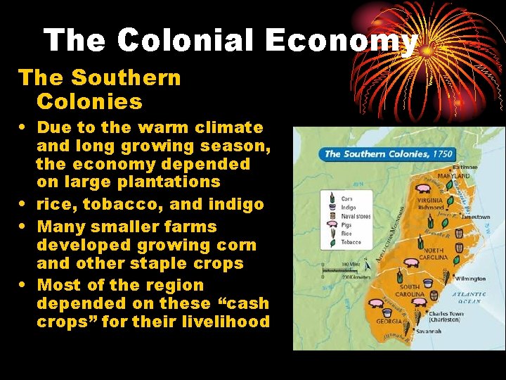 The Colonial Economy The Southern Colonies • Due to the warm climate and long