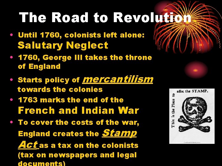 The Road to Revolution • Until 1760, colonists left alone: Salutary Neglect • 1760,