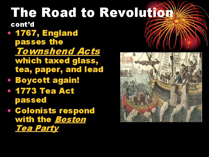 The Road to Revolution cont’d • 1767, England passes the Townshend Acts which taxed