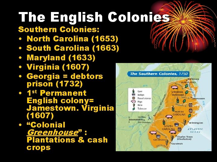 The English Colonies Southern Colonies: • North Carolina (1653) • South Carolina (1663) •