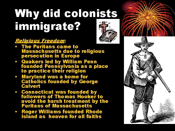 Why did colonists immigrate? Religious Freedom: • The Puritans came to • • Massachusetts