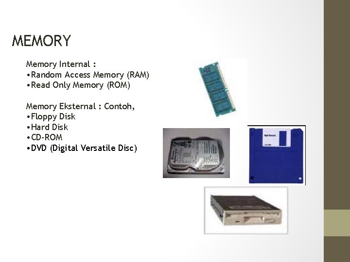 MEMORY Memory Internal : • Random Access Memory (RAM) • Read Only Memory (ROM)