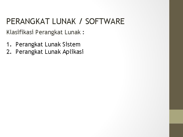 PERANGKAT LUNAK / SOFTWARE Klasifikasi Perangkat Lunak : 1. Perangkat Lunak Sistem 2. Perangkat