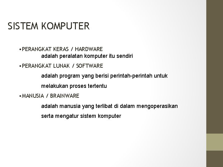 SISTEM KOMPUTER • PERANGKAT KERAS / HARDWARE adalah peralatan komputer itu sendiri • PERANGKAT