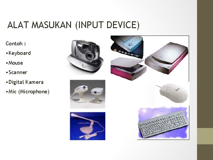 ALAT MASUKAN (INPUT DEVICE) Contoh : • Keyboard • Mouse • Scanner • Digital