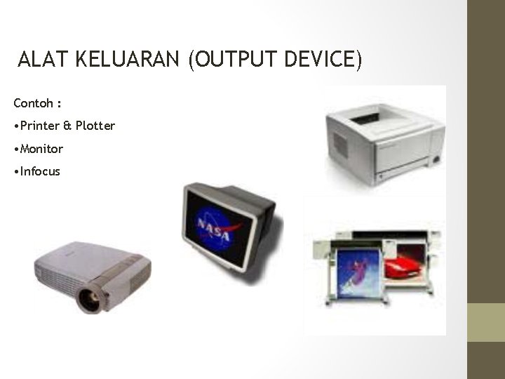 ALAT KELUARAN (OUTPUT DEVICE) Contoh : • Printer & Plotter • Monitor • Infocus