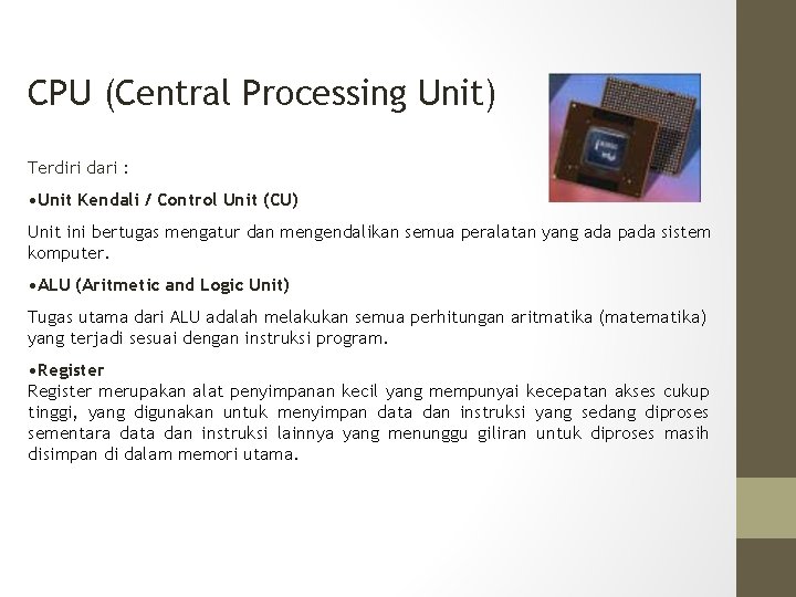 CPU (Central Processing Unit) Terdiri dari : • Unit Kendali / Control Unit (CU)