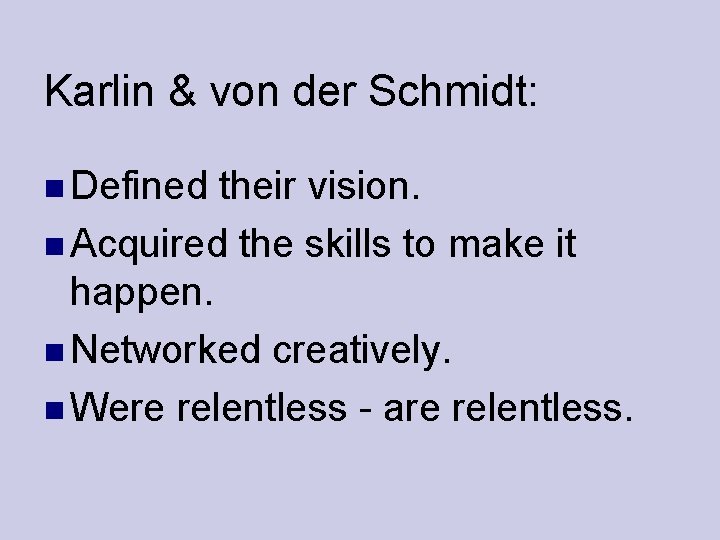 Karlin & von der Schmidt: Defined their vision. Acquired the skills to make it