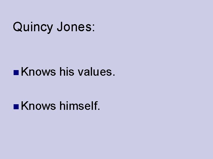 Quincy Jones: Knows his values. Knows himself. 