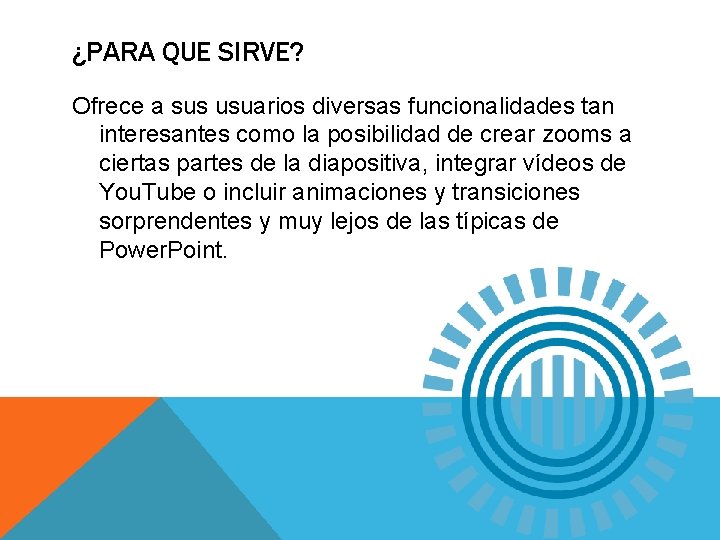 ¿PARA QUE SIRVE? Ofrece a sus usuarios diversas funcionalidades tan interesantes como la posibilidad