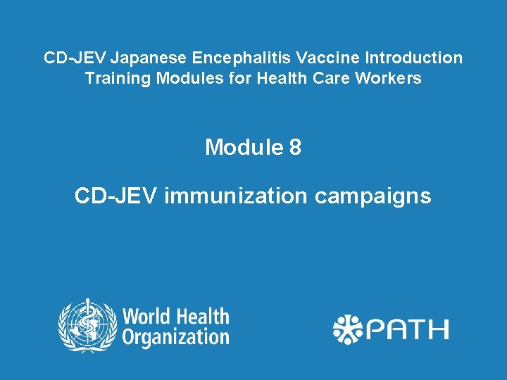 CD-JEV Japanese Encephalitis Vaccine Introduction Training Modules for Health Care Workers Module 8 CD-JEV