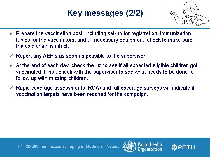 Key messages (2/2) ü Prepare the vaccination post, including set-up for registration, immunization tables