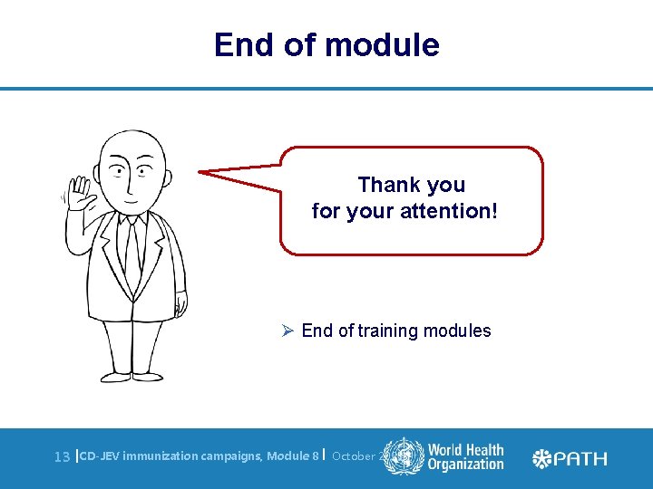 End of module Thank you for your attention! Ø End of training modules 13