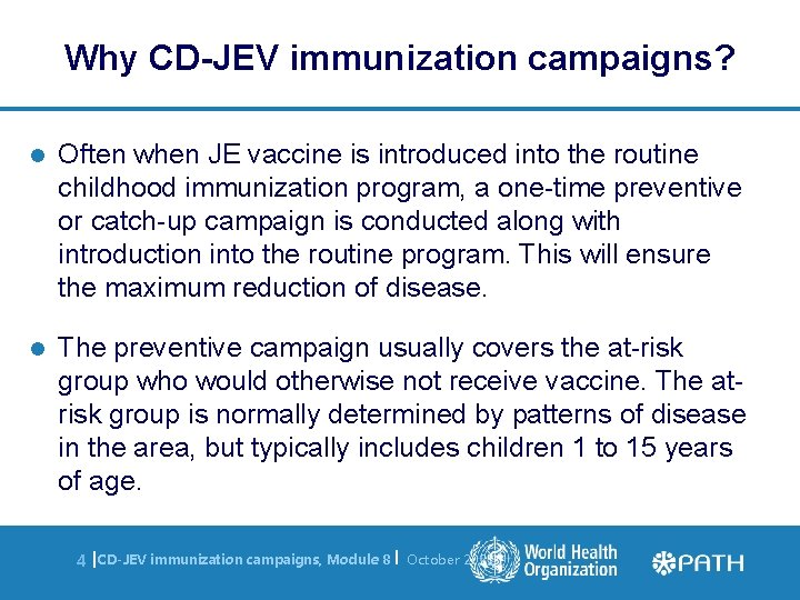 Why CD-JEV immunization campaigns? l Often when JE vaccine is introduced into the routine
